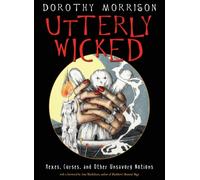 Utterly Wicked : Hexes, Curses, and Other Unsavory Notions