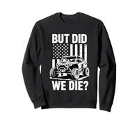 UTV But Did We Die Offroad SxS Mud Riding Side by Side Sweatshirt