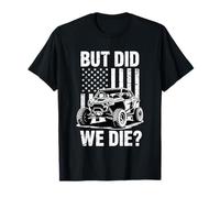 UTV But Did We Die Offroad SxS Mud Riding Side by Side T-Shirt