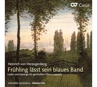 Utz/ensemble cantissimo - Heinrich von Herzogenberg: Frühling läßt sein blaues Band - Secular Choral Music Vol. II