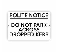 UV420 POLITE NOTICE DO NOT PARK ACROSS DROPPED KERB Aluminium Composite Plaque Sign (White, 210x148mm)