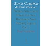 Œuvres Complètes de Paul Verlaine: Poèmes Saturniens; Fètes Galantes; Romances Sans Paroles; Sagesse