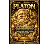 Œuvres complètes de Platon - Collection intégrale des grands dialogues Apologie de Socrate, Le Banquet, La République, Phédon, Phèdre, Gorgias et plus ... en français, revue, annotée et enrichie