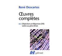 Œuvres complètes, IV, 2 : Objections et Réponses (VII) - Lettre au père Dinet (Tel): Tome 4-2, Objections et réponses (VII) ; Lettre au père Dinet
