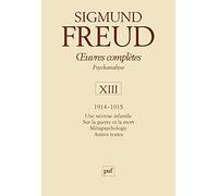 Œuvres complètes - psychanalyse - vol. XIII : 1914-1915: Une névrose infantile. Sur la guerre et la mort. Métapsychologie. Autres textes