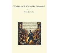 Œuvres de P. Corneille, Tome 07 (Classic Books)