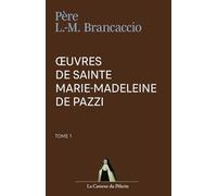 Œuvres de Sainte Marie-Madeleine de Pazzi, Tome 1, par Père Laurent-Marie Brancaccio