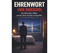 Uwe Barschel - Ehrenwort : Die Barschel-Affäre und die offene Wunde der Republik
