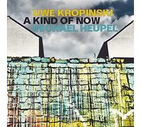 Uwe Kropinski & Michael Heupel - A Kind Of Now