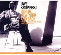 Uwe Kropinski With Cecil Mcbee & Pheeroan Aklaff - Berlin, New York And Back - Solos + Trios (2CD)