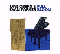 UWE OBERG & EVAN PARKER - FULL BLOOM
