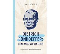 Uwe Schulz Dietrich Bonhoeffer: Keine Angst vor dem Leben: Biografisc (Hardback)