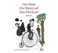 Uwe Timm Sophia Martineck Der Mann auf dem Hochrad: Legende (Paperback)