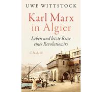 Uwe Wittstock Karl Marx in Algier: Leben und letzte Reise eines Revol (Hardback)