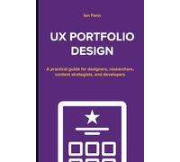 UX Portfolio Design: A practical guide for designers, researchers, content strategists, and developers