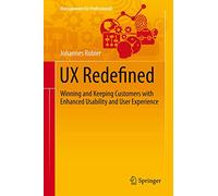 UX Redefined: Winning and Keeping Customers with Enhanced Usability and User Experience (Management for Professionals)