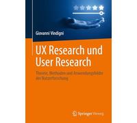 UX Research und User Research: Theorie, Methoden und Anwendungsfelder der Nutzerforschung