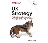 UX Strategy – Product Strategy Techniques for Devising Innovative Digital Solutions