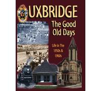 UXBRIDGE THE GOOD OLD DAYS: Life In The 1950s & 1960s