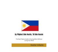 Uy Pilipins! Side Hustle, ’Di Side Hassle: The Real Filipino Guide to Earning More Without Losing Your Mind