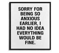 UYCUODLUY Home Decor Wall-Art Sorry for Being So Anxious Earlier Funny Mental Health Print(Unframed,16x24inch(40x60cm))