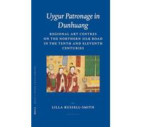 Uygur Patronage in Dunhuang: Regional Art Centres on the Northern Silk Road in the Tenth and Eleventh Centuries: 14 (Brill's Inner Asian Library, 14)