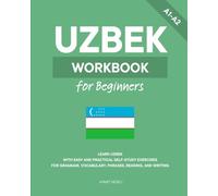 Uzbek Workbook for Beginners: Learn Uzbek with Easy and Practical Self-Study Exercises for Grammar, Vocabulary, Phrases, Reading, and Writing