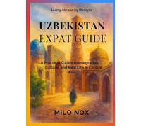 Uzbekistan Expat Guide: A Practical Guide to Integration, Culture, and Real Life in Central Asia (Living Abroad by Obscyra)