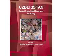 Uzbekistan Export-Import and Business Directory Volume 1 Strategic Information and Contacts (World Strategic and Business Information Library)