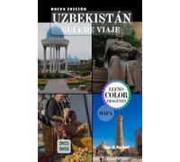 UZBEKISTÁN GUÍA DE VIAJE: Explorando la encrucijada de civilizaciones.