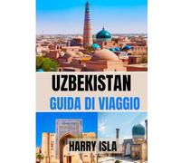 UZBEKISTAN GUIDA DI VIAGGIO 2025-2026: Il periodo migliore per visitare, i posti migliori da esplorare e tutto ciò che devi sapere prima di partire