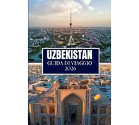 UZBEKISTAN GUIDA DI VIAGGIO 2026: Cose che avrei voluto sapere prima di viaggiare in Uzbekistan