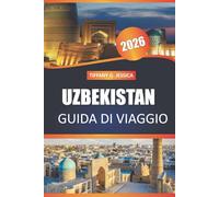 Uzbekistan Guida di viaggio 2026: Esplora le antiche città della Via della Seta, la cucina locale e i monumenti culturali di Samarcanda, Bukhara, Khiva e Tashkent