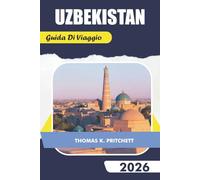 UZBEKISTAN Guida di viaggio 2026: Esplora le principali attrazioni, le gemme nascoste, i consigli pratici e gli approfondimenti culturali