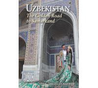 UZBEKISTAN : THE GOLDEN ROAD TO SAMARKAND
