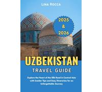 Uzbekistan Travel Guide 2025 & 2026: Explore the Heart of the Silk Road in Central Asia with Insider Tips and Easy Itineraries for an Unforgettable Journey (Unbeatable Travel Editions 2025+)