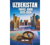 UZBEKISTAN TRAVEL GUIDE 2025-2026: From Samarkand to Khiva: Uncover the Wonders of the Silk Road.