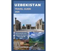 UZBEKISTAN TRAVEL GUIDE 2025 (The Essential Travel Companion)