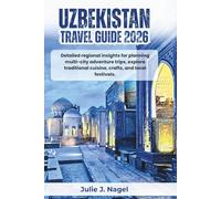 Uzbekistan travel guide 2026: Detailed regional insights for planning multi-city adventure trips, explore traditional cuisine, crafts, and local festivals