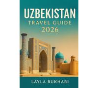 Uzbekistan Travel Guide 2026: Discover Samarkand, Bukhara, Khiva & Tashkent Silk Road Wonders, Local Secrets, and Smart Travel Tips (Asia Travel Trails)