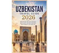 UZBEKISTAN TRAVEL GUIDE 2026: DISCOVER THE SILK ROAD'S BEST-KEPT SECRET BEFORE THE WORLD CATCHES ON