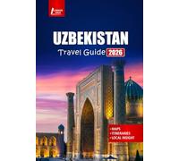 UZBEKISTAN Travel Guide 2026: Explore Samarkand, Bukhara, Khiva, Silk Road Cities, Local Culture, Food, History, and Adventure Tours