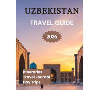 Uzbekistan Travel Guide 2026: Explore Tashkent Samarkand & Beyond
