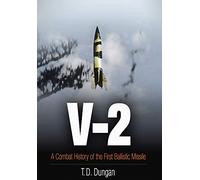 V-2: A Combat History of the First Ballistic Missile