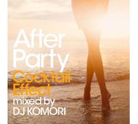 V.A. (DJ Komori) - After Party Cocktail Effect Mixed By DJ Komori [Japan CD] SICP-3568