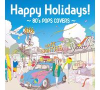 V.A. - HAPPY HOLIDAYS! -80S POPS COVERS-