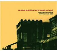 V/A - I'm Going Where The Water Drinks Like Wine/18 Unsung Bluesman Rarities 1923-29 [VINYL]