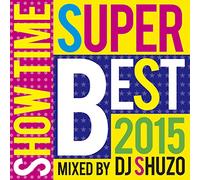 V.A. - Show Time Super Best 2015 Mixed By DJ Shuzo [Japan CD] SMICD-148