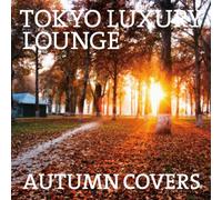 V.A. - Tokyo Luxury Lounge Autumn Covers [Japan CD] XQKF-1052