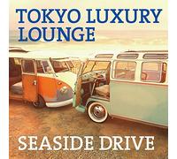 V.A. - Tokyo Luxury Lounge Seaside Drive [Japan CD] XQKF-1076